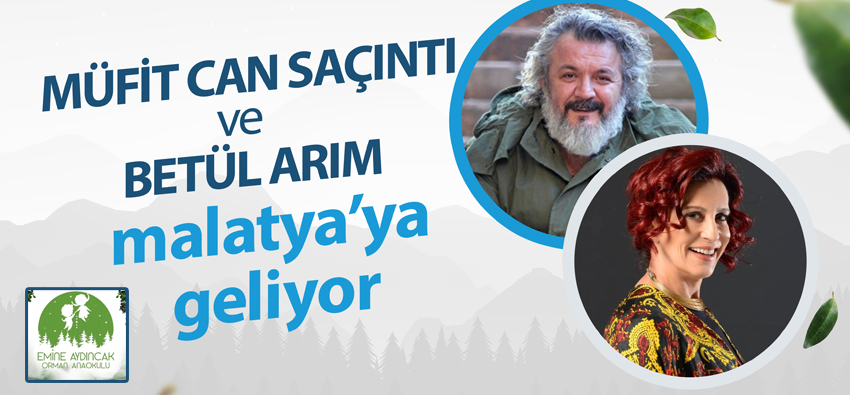 MÜFİT CAN SAÇINTI VE BETÜL ARIM MALATYA’YA GELİYOR